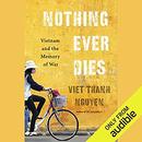 Nothing Ever Dies: Vietnam and the Memory of War by Viet Thanh Nguyen