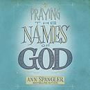 Praying the Names of God by Ann Spangler