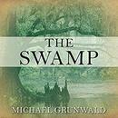 The Swamp: The Everglades, Florida, and the Politics of Paradise by Michael Grunwald