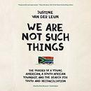 We Are Not Such Things by Justine van der Leun