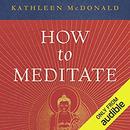 How to Meditate: A Practical Guide, Second Edition by Kathleen McDonald