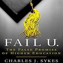 Fail U.: The False Promise of Higher Education by Charles J. Sykes