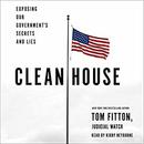 Clean House: Exposing Our Government's Secrets and Lies by Tom Fitton