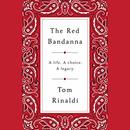 The Red Bandanna: A Life. A Choice. A Legacy. by Tom Rinaldi