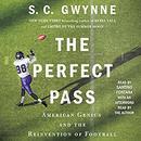 The Perfect Pass: American Genius and the Reinvention of Football by S.C. Gwynne