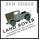 Land Rover: The Story of the Car That Conquered the World by Ben Fogle