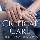 Critical Care by Theresa Brown