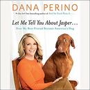 Let Me Tell You About Jasper... by Dana Perino