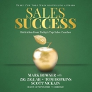 Sales Success: Motivation from Today's Top Sales Coaches by Mark Bowser