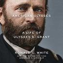 American Ulysses: A Life of Ulysses S. Grant by Ronald C. White