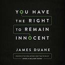 You Have the Right to Remain Innocent by James Duane