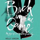 Back in the Game: My Year of Dating Dangerously by Kelly Green