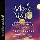 Made Well: Finding Wholeness in the Everyday Sacred Moments by Jenny Simmons