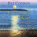 A Lowcountry Heart: Reflections on a Writing Life by Pat Conroy