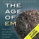 The Age of Em: Work, Love, and Life When Robots Rule the Earth by Robin Hanson