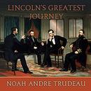 Lincoln's Greatest Journey by Noah Andre Trudeau