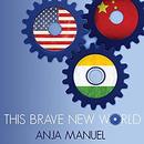 This Brave New World by Anja Manuel
