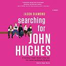 Searching for John Hughes by Jason Diamond