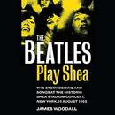 The Beatles Play Shea by James Woodall