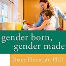 Gender Born, Gender Made by Diane Ehrensaft