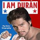 I Am Duran: My Autobiography by Roberto Duran