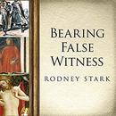 Bearing False Witness by Rodney Stark