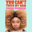 You Can't Touch My Hair by Phoebe Robinson