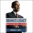 Obama's Legacy: What He Accomplished as President by Michael I. Days