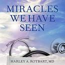 Miracles We Have Seen by Harley Rotbart
