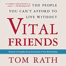 Vital Friends: The People You Can't Afford to Live Without by Tom Rath