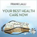 Your Best Health Care Now by Frank Lalli