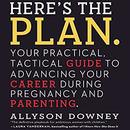 Here's the Plan. by Allyson Downey