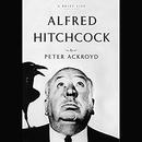 Alfred Hitchcock: A Brief Life by Peter Ackroyd