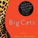 Big Cats: Stories by Holiday Reinhorn