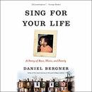 Sing for Your Life: A Story of Race, Music, and Family by Daniel Bergner