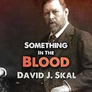 Something in the Blood by David J. Skal