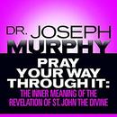 Pray Your Way Through It by Joseph Murphy