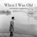 When I Was Old by Georges Simenon