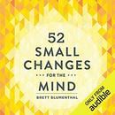 52 Small Changes for the Mind by Brett Blumenthal