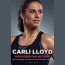 When Nobody Was Watching by Carli Lloyd