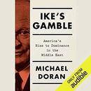 Ike's Gamble: America's Rise to Dominance in the Middle East by Michael Doran