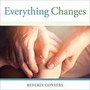 Everything Changes by Beverly Conyers