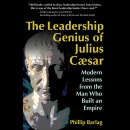 The Leadership Genius of Julius Caesar by Phillip Barlag