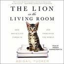 The Lion in the Living Room by Abigail Tucker