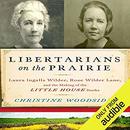 Libertarians on the Prairie by Christine Woodside