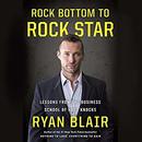 Rock Bottom to Rock Star by Ryan Blair