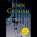 Witness to a Trial: A Short Story Prequel to The Whistler by John Grisham