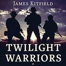 Twilight Warriors by James Kitfield