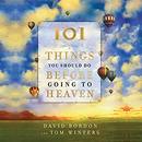 101 Things You Should Do Before Going to Heaven by David Bordon