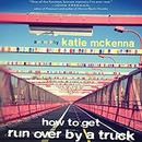 How to Get Run Over by a Truck by Katie McKenna